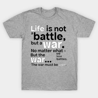 Life Is Not A Battle T-Shirt